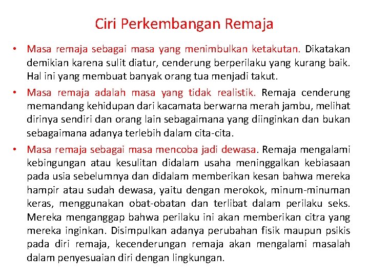 Ciri Perkembangan Remaja • Masa remaja sebagai masa yang menimbulkan ketakutan. Dikatakan demikian karena
