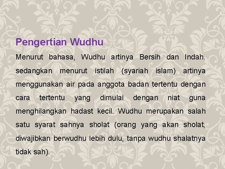 Pengertian Wudhu Menurut bahasa, Wudhu artinya Bersih dan Indah. sedangkan menurut istilah (syariah islam)