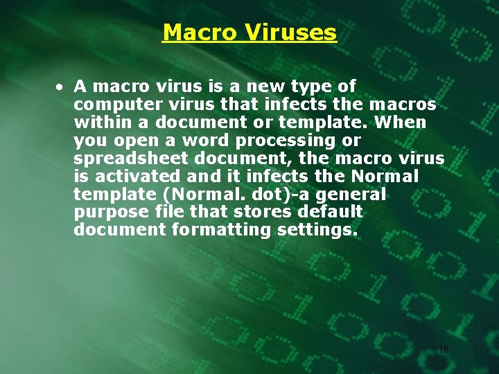 Macro Viruses • A macro virus is a new type of computer virus that