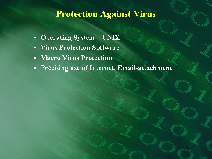 Protection Against Virus • • Operating System – UNIX Virus Protection Software Macro Virus