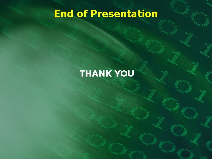 End of Presentation THANK YOU 28 