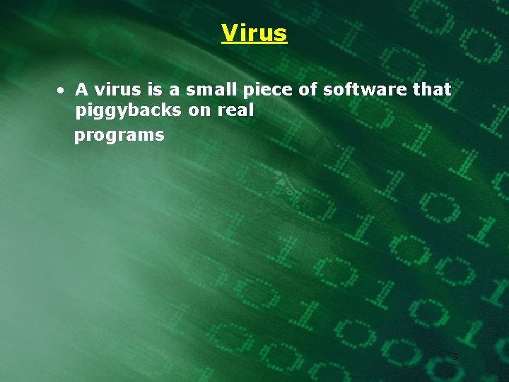 Virus • A virus is a small piece of software that piggybacks on real