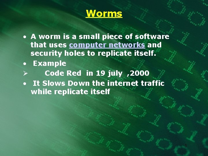 Worms • A worm is a small piece of software that uses computer networks