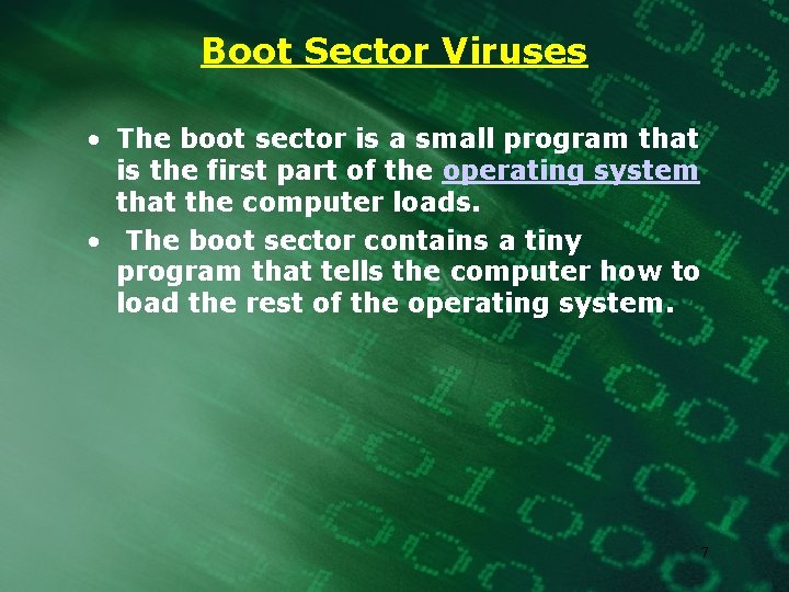 Boot Sector Viruses • The boot sector is a small program that is the