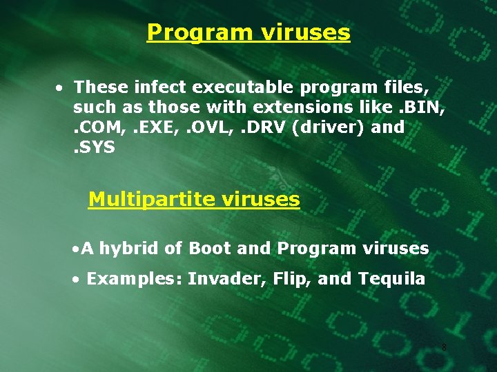 Program viruses • These infect executable program files, such as those with extensions like.