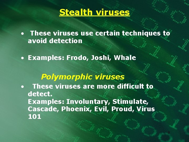 Stealth viruses • These viruses use certain techniques to avoid detection • Examples: Frodo,