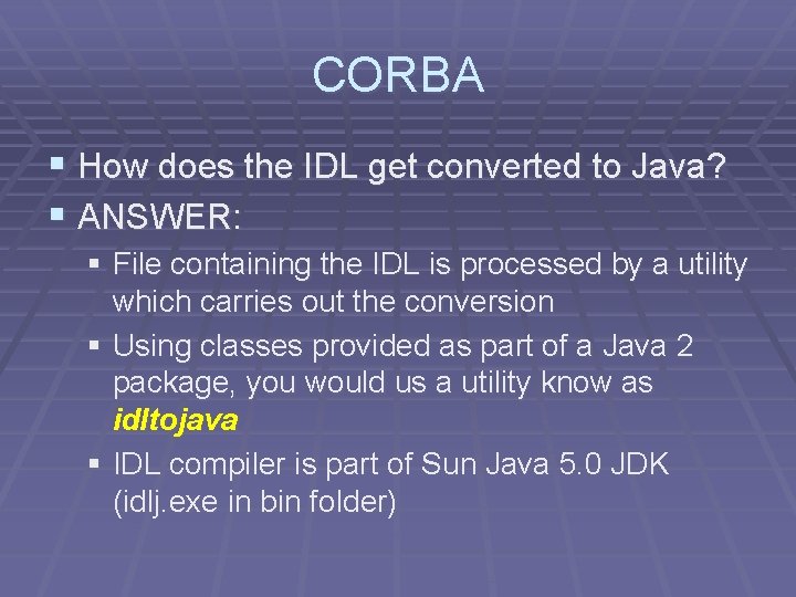 CORBA § How does the IDL get converted to Java? § ANSWER: § File