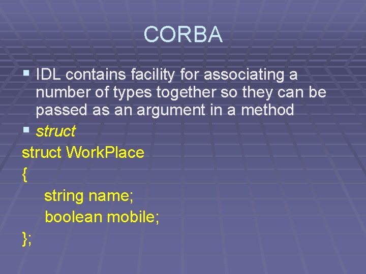 CORBA § IDL contains facility for associating a number of types together so they