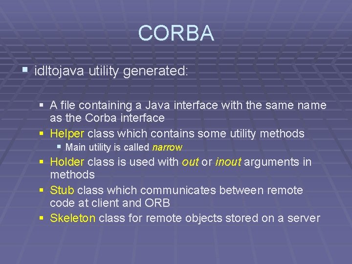 CORBA § idltojava utility generated: § A file containing a Java interface with the