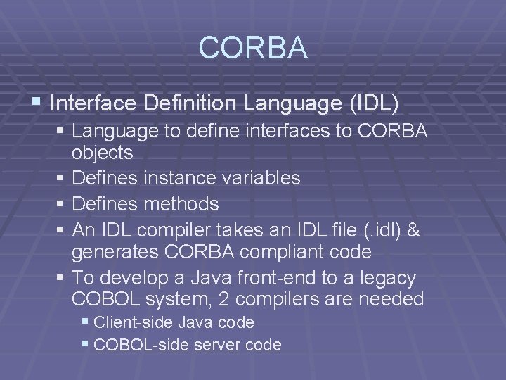 CORBA § Interface Definition Language (IDL) § Language to define interfaces to CORBA objects