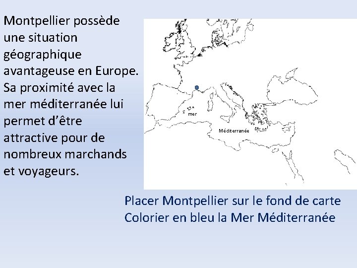 Montpellier possède une situation géographique avantageuse en Europe. Sa proximité avec la mer méditerranée