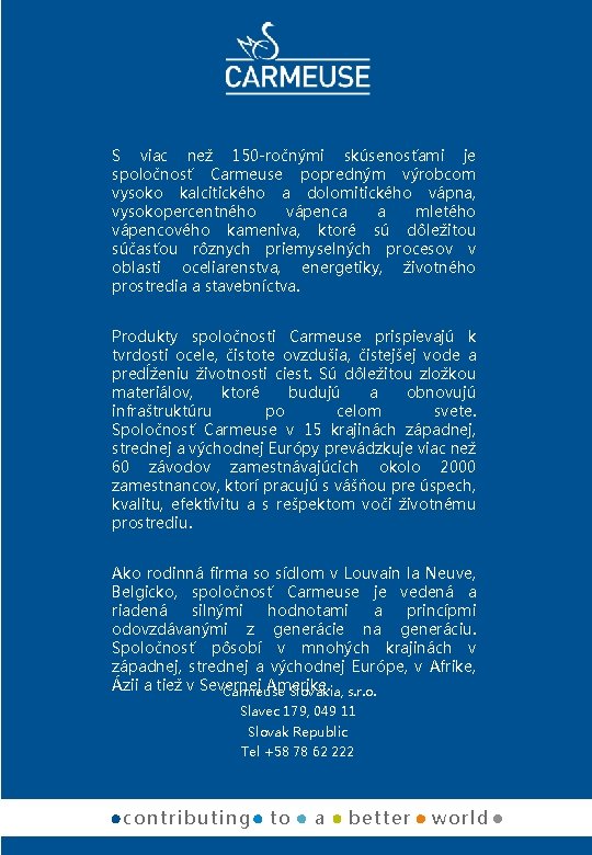 S viac než 150 -ročnými skúsenosťami je spoločnosť Carmeuse popredným výrobcom vysoko kalcitického a