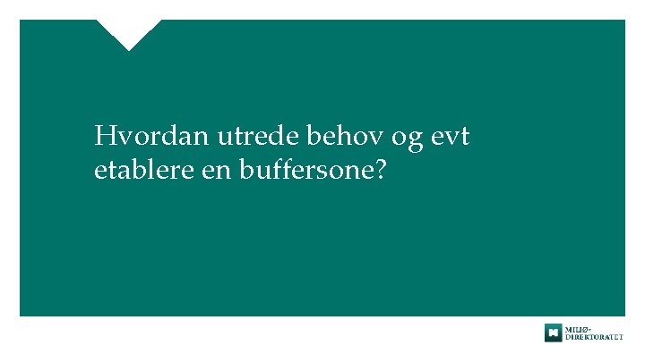 Hvordan utrede behov og evt etablere en buffersone? 