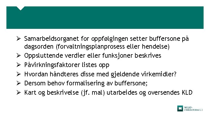 Ø Samarbeidsorganet for oppfølgingen setter buffersone på dagsorden (forvaltningsplanprosess eller hendelse) Ø Oppsluttende verdier