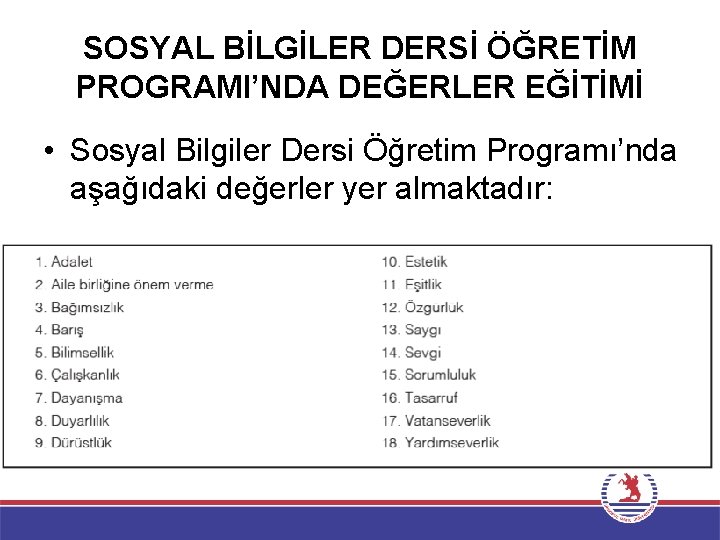 SOSYAL BİLGİLER DERSİ ÖĞRETİM PROGRAMI’NDA DEĞERLER EĞİTİMİ • Sosyal Bilgiler Dersi Öğretim Programı’nda aşağıdaki