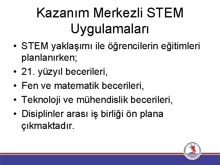 Kazanım Merkezli STEM Uygulamaları • STEM yaklaşımı ile öğrencilerin eğitimleri planlanırken; • 21. yüzyıl