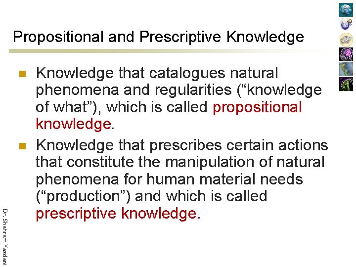 Propositional and Prescriptive Knowledge n n Dr. Shahram Yazdani Knowledge that catalogues natural phenomena
