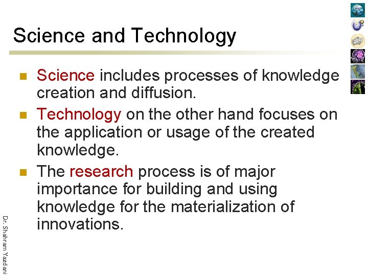 Science and Technology n n n Dr. Shahram Yazdani Science includes processes of knowledge