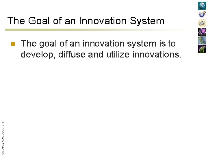 The Goal of an Innovation System n The goal of an innovation system is