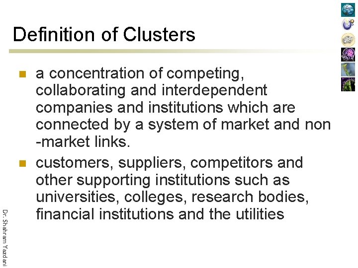 Definition of Clusters n n Dr. Shahram Yazdani a concentration of competing, collaborating and