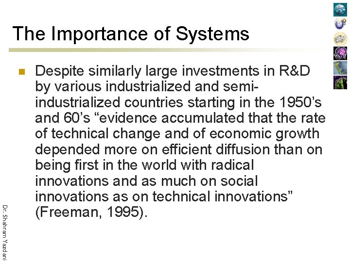 The Importance of Systems n Dr. Shahram Yazdani Despite similarly large investments in R&D