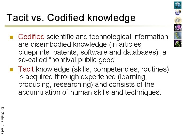 Tacit vs. Codified knowledge n n Codified scientific and technological information, are disembodied knowledge