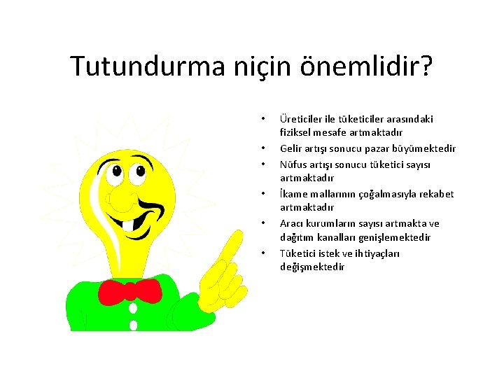 Tutundurma niçin önemlidir? • • • Üreticiler ile tüketiciler arasındaki fiziksel mesafe artmaktadır Gelir