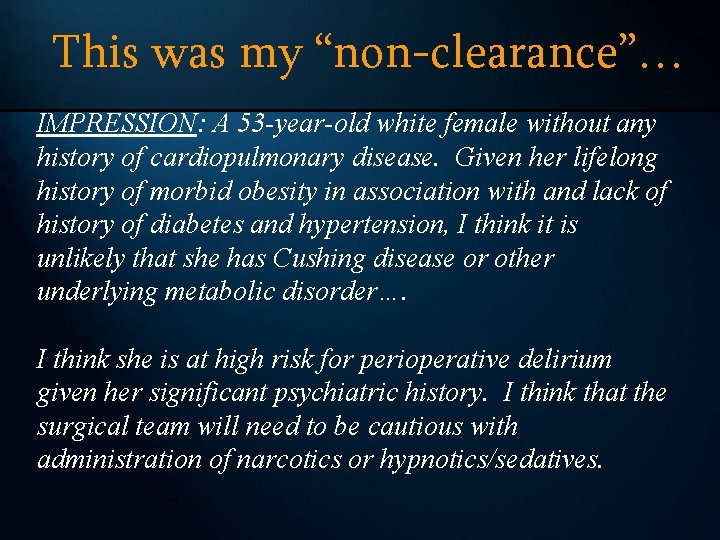 This was my “non-clearance”… IMPRESSION: A 53 -year-old white female without any history of