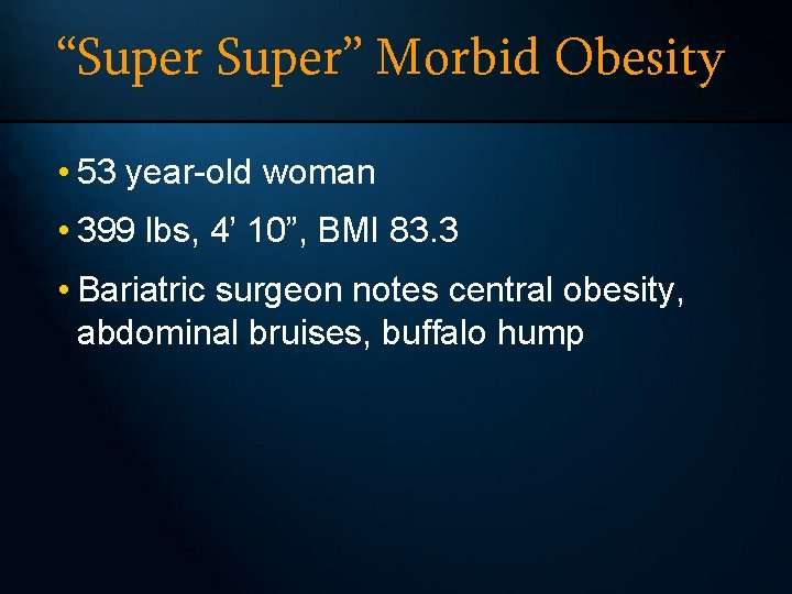 “Super” Morbid Obesity • 53 year-old woman • 399 lbs, 4’ 10”, BMI 83.