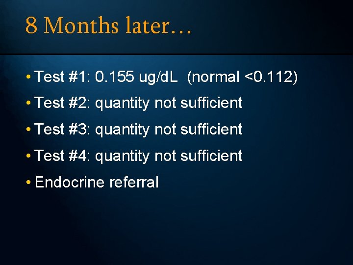 8 Months later… • Test #1: 0. 155 ug/d. L (normal <0. 112) •