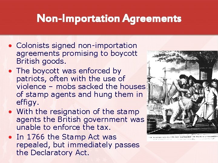 Non-Importation Agreements • Colonists signed non-importation agreements promising to boycott British goods. • The