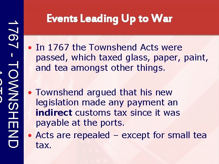 1767 - TOWNSHEND Events Leading Up to War • In 1767 the Townshend Acts