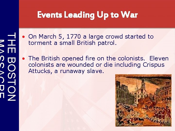Events Leading Up to War THE BOSTON • On March 5, 1770 a large