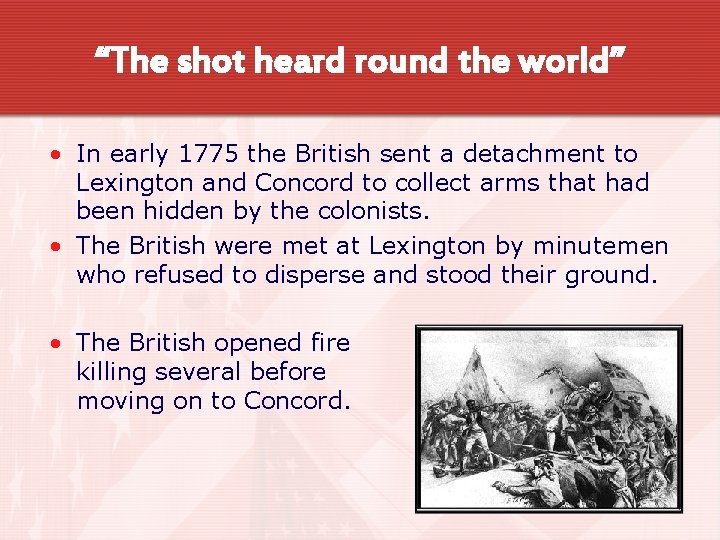 “The shot heard round the world” • In early 1775 the British sent a
