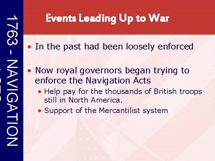 1763 - NAVIGATION Events Leading Up to War • In the past had been