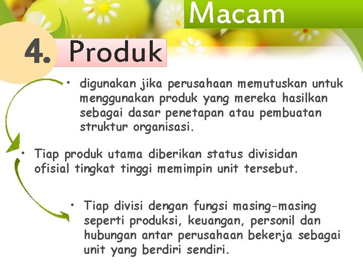 4. Produk Macam • digunakan jika perusahaan memutuskan untuk menggunakan produk yang mereka hasilkan