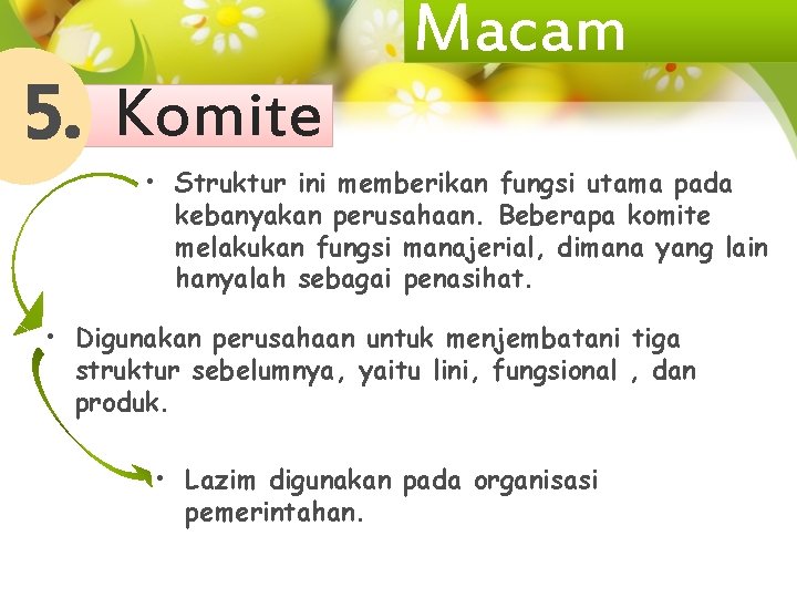 5. Komite Macam • Struktur ini memberikan fungsi utama pada kebanyakan perusahaan. Beberapa komite