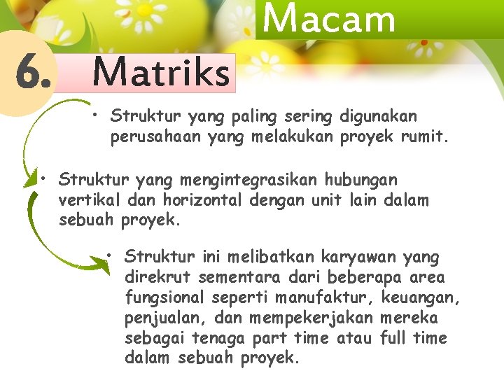 6. Matriks Macam • Struktur yang paling sering digunakan perusahaan yang melakukan proyek rumit.