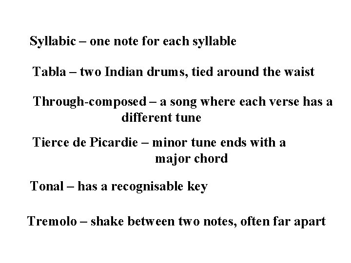 Syllabic – one note for each syllable Tabla – two Indian drums, tied around