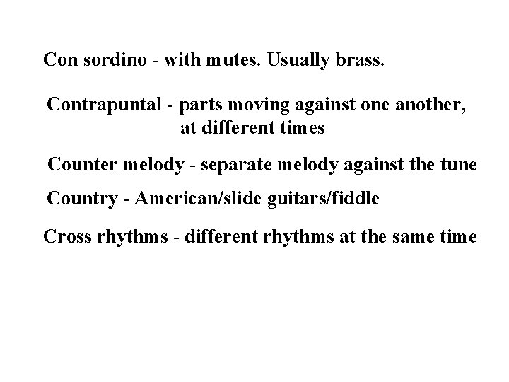 Con sordino - with mutes. Usually brass. Contrapuntal - parts moving against one another,
