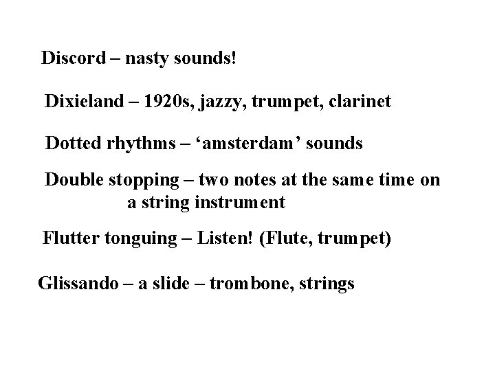 Discord – nasty sounds! Dixieland – 1920 s, jazzy, trumpet, clarinet Dotted rhythms –
