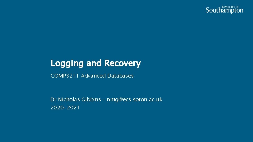 Logging and Recovery COMP 3211 Advanced Databases Dr Nicholas Gibbins – nmg@ecs. soton. ac.
