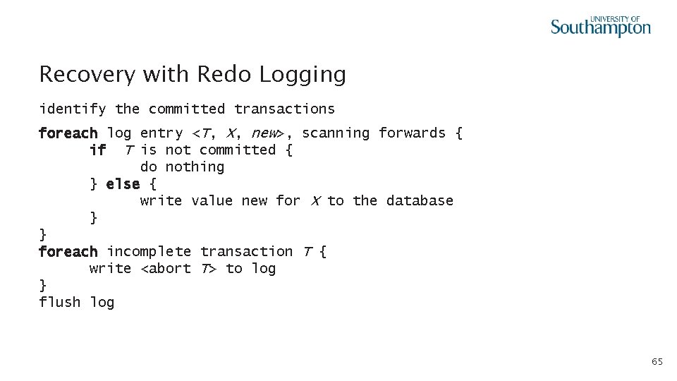 Recovery with Redo Logging identify the committed transactions foreach log entry <T, X, new>,