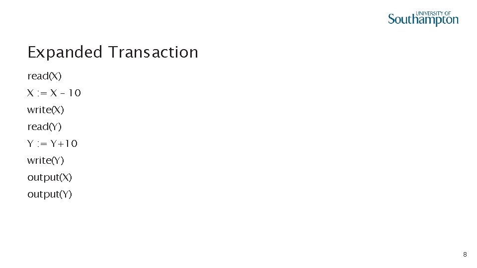 Expanded Transaction read(X) X : = X – 10 write(X) read(Y) Y : =