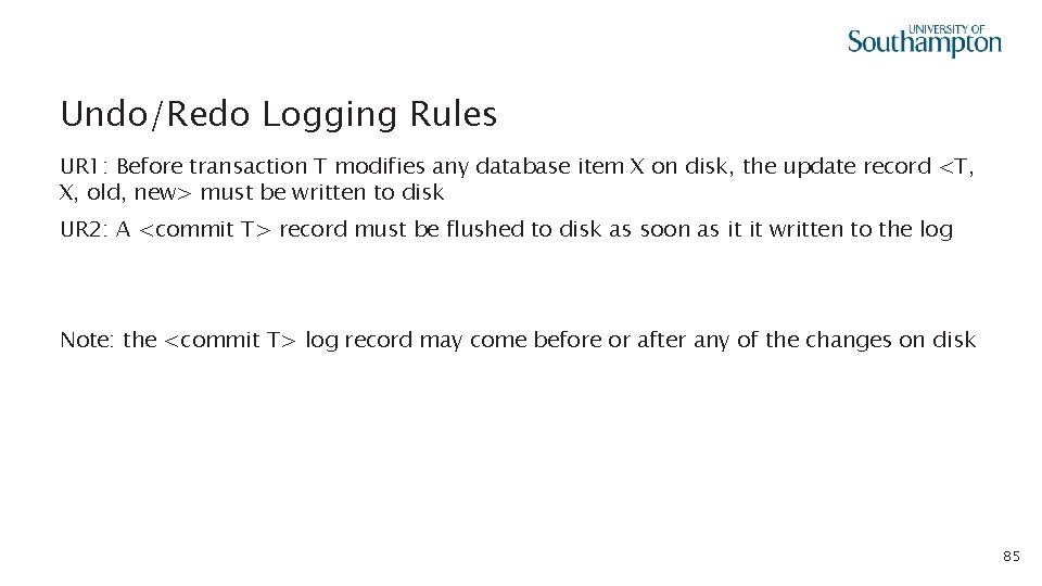 Undo/Redo Logging Rules UR 1: Before transaction T modifies any database item X on