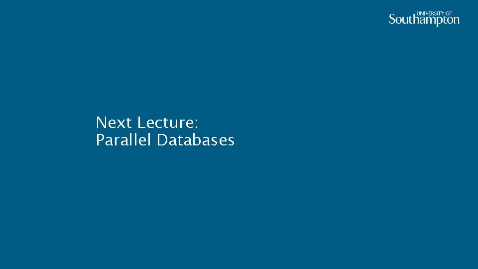 Next Lecture: Parallel Databases 