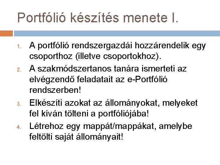 Portfólió készítés menete I. 1. 2. 3. 4. A portfólió rendszergazdái hozzárendelik egy csoporthoz