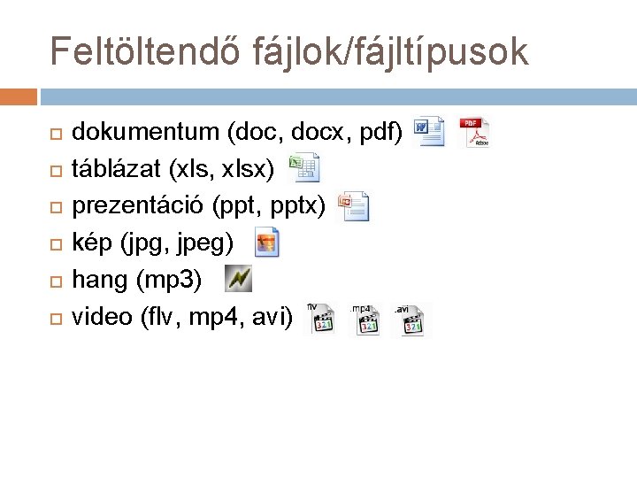 Feltöltendő fájlok/fájltípusok dokumentum (doc, docx, pdf) táblázat (xls, xlsx) prezentáció (ppt, pptx) kép (jpg,