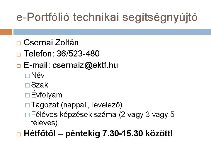 e-Portfólió technikai segítségnyújtó Csernai Zoltán Telefon: 36/523 -480 E-mail: csernaiz@ektf. hu � Név �