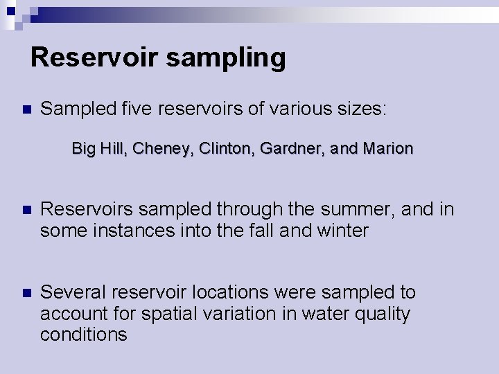 Reservoir sampling n Sampled five reservoirs of various sizes: Big Hill, Cheney, Clinton, Gardner,
